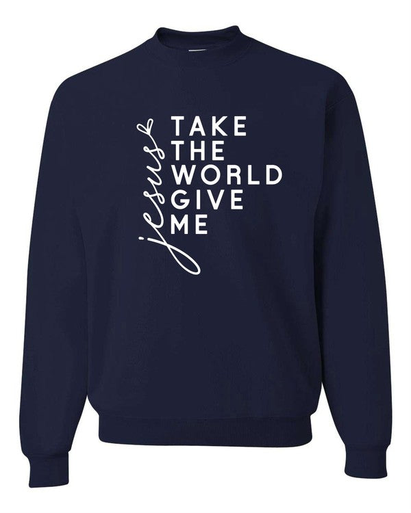 Take The World Give Me Jesus Graphic Sweatshirt