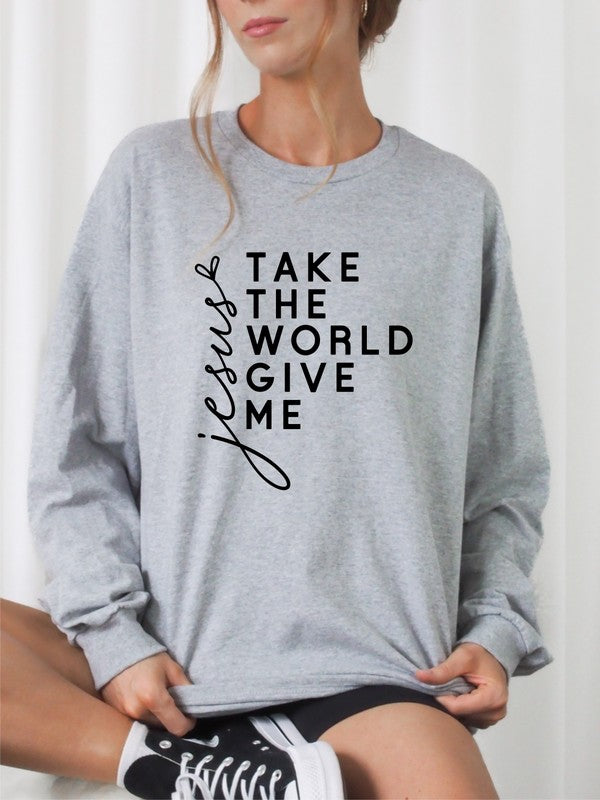 Take The World Give Me Jesus Graphic Sweatshirt