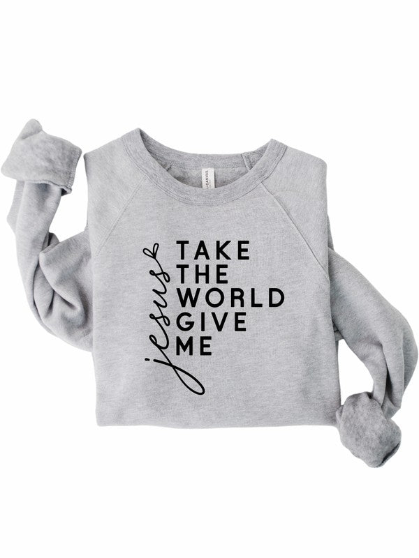 Take the World Give Me Jesus Graphic Sweatshirt