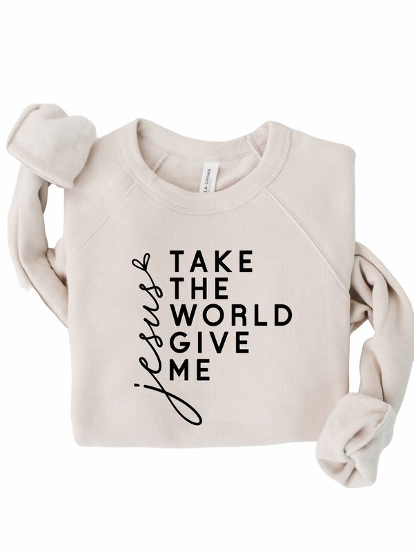 Take the World Give Me Jesus Graphic Sweatshirt